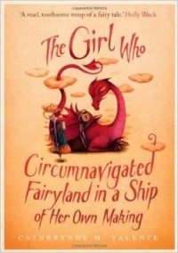 Catherynne M. Valente - The Girl Who Circumnavigated Fairyland in a Ship of Her Own Making