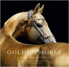 Aleksandr Klimuk - Golden Horse: The Legendary Akhal-Teke