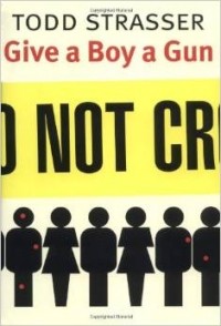 Todd Strasser - Give a Boy a Gun