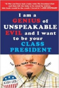 Джош Либ - I am a Genius of Unspeakable Evil and I Want to Be Your Class President