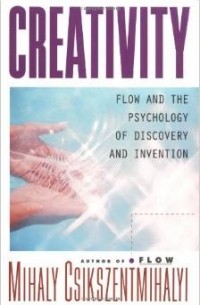 Михай Чиксентмихайи - Creativity: Flow and the Psychology of Discovery and Invention