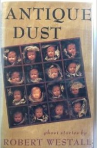 Роберт Уэстолл - Antique Dust: Ghost Stories