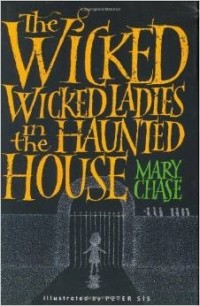 Mary Chase - The Wicked, Wicked Ladies in the Haunted House