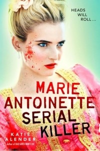 Katie Alender - Marie Antoinette, Serial Killer