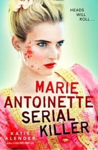 Katie Alender - Marie Antoinette, Serial Killer