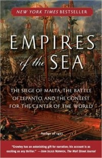 Roger Crowley - Empires of the Sea: The Siege of Malta, the Battle of Lepanto, and the Contest for the Center of the World