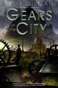 Felix Gilman - Gears of the City
