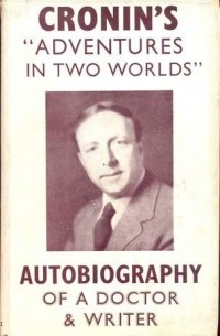 A.J. Cronin - Adventures in Two Worlds