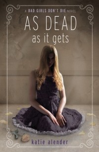 Katie Alender - As Dead As It Gets