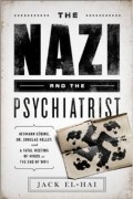 The Nazi and the Psychiatrist: Hermann Göring, Dr. Douglas M. Kelley, and a Fatal Meeting of Minds at the End of WWII