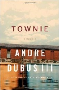 Андре Дубус III - Townie: A Memoir