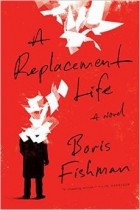 Boris Fishman - A Replacement Life