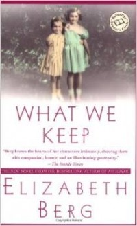 Elizabeth Berg - What We Keep: A Novel (Ballantine Reader's Circle)