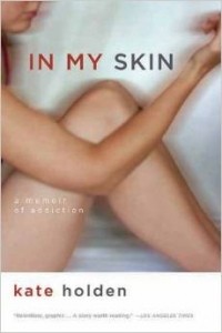 Kate Holden - In My Skin: A Memoir of Addiction