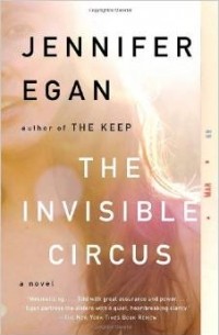 Jennifer Egan - The Invisible Circus