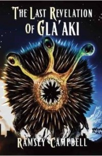 Ramsey Campbell - The Last Revelation of Gla'aki