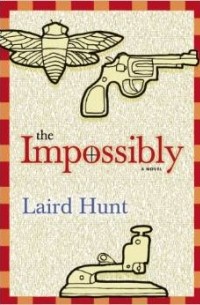 Laird Hunt - The Impossibly