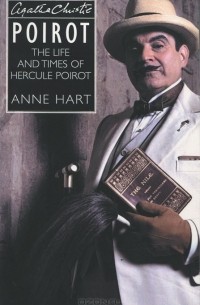 Anne Hart - Agatha Christie's Poirot: The Life and Times of Hercule Poirot