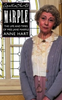 Anne Hart - Agatha Christie's Marple: The Life and Times of Miss Jane Marple