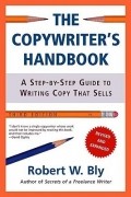 Robert W. Bly - The Copywriter's Handbook: A Step-By-Step Guide To Writing Copy That Sells