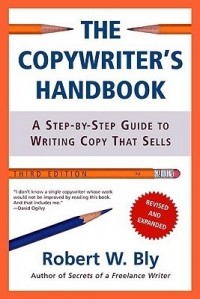 Robert W. Bly - The Copywriter's Handbook: A Step-By-Step Guide To Writing Copy That Sells