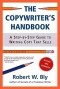 Robert W. Bly - The Copywriter's Handbook: A Step-By-Step Guide To Writing Copy That Sells