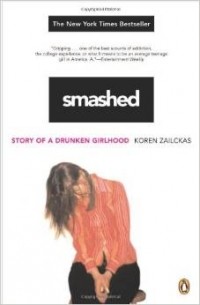 Корен Зайлцкас - Smashed: Story of a Drunken Girlhood
