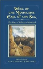 Brian Sibley - West of the Mountains, East of the Sea: The Map of Tolkien's Beleriand and the Lands to the North