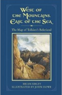 Brian Sibley - West of the Mountains, East of the Sea: The Map of Tolkien's Beleriand and the Lands to the North