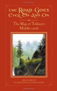 Brian Sibley - The Road Goes Ever On and On: The Map of Tolkien's Middle-earth