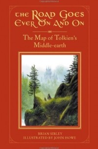 Brian Sibley - The Road Goes Ever On and On: The Map of Tolkien's Middle-earth