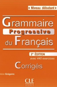 Maia Gregoire - Grammaire Progressive du Francais: Corriges Niveau Debutant