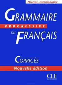 Odile Thievenaz - Grammaire progressive du francais: Corriges