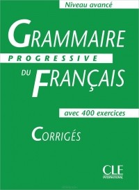  - Grammaire Progressive du Francais: Corriges