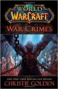 Кристи Голден - World of Warcraft: War Crimes
