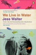 Джесс Уолтер - We Live in Water
