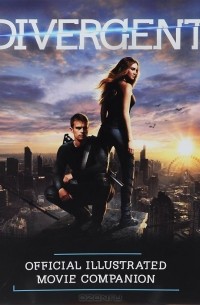 Кейт Эган - Divergent Official Illustrated Movie Companion