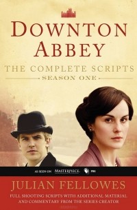 Джулиан Феллоуз - Downton Abbey: Script Book: Season 1