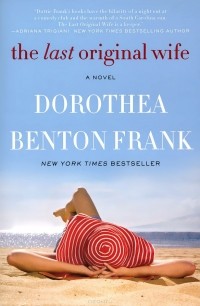 Dorothea Benton Frank - The Last Original Wife