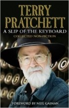 Terry Pratchett - A Slip of the Keyboard: Collected Non-Fiction (сборник)