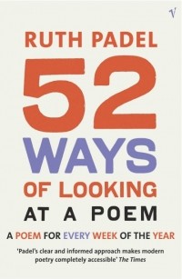 Рут Пэйдел - 52 Ways of Looking at a Poem : A Poem for Every Week of the Year