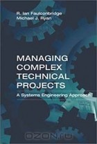  - Managing Complex Technical Projects: A Systems Engineering Approach