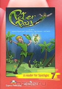  - Peter Pan: A Reader for Spotlight 7 / Питер Пэн. Книга для чтения. 7 класс