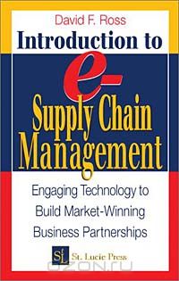 Дэвид Фредерик Росс - Introduction to e-Supply Chain Management: Engaging Technology to Build Market-Winning Business Partnerships