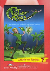  - Peter Pan: A Reader for Spotlight 7 / Питер Пэн. Английский в фокусе. Книга для чтения. 7 класс