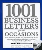  - 1001 Business Letters for All Occasions: From Interoffice Memos and Employee Evaluations to Company Policies and Business Invitations - Templates for Every Situation (+ CD-ROM)