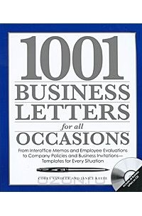  - 1001 Business Letters for All Occasions: From Interoffice Memos and Employee Evaluations to Company Policies and Business Invitations - Templates for Every Situation (+ CD-ROM)