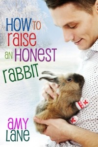 Amy Lane - How to Raise an Honest Rabbit