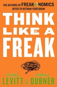 Стивен Дж. Дабнер, Стивен Левитт - Think Like a Freak