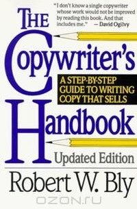 Robert W. Bly - The Copywriter's Handbook: A Step-By-Step Guide to Writing Copy That Sells